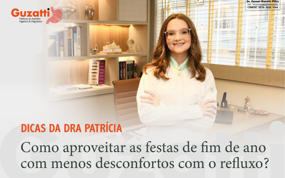 Dicas da Dra Patrí­cia: Como apro­vei­tar as fes­tas de fim de ano com menos des­con­for­tos com o refluxo?