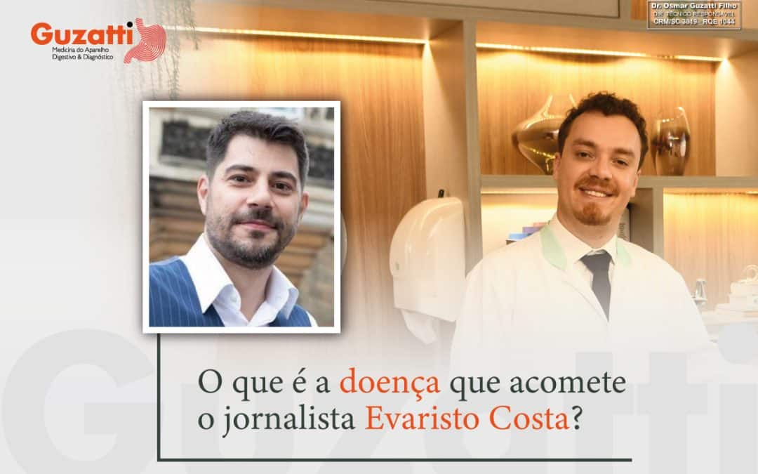 O que é a doen­ça que aco­me­te o jor­na­lis­ta Eva­ris­to Costa?